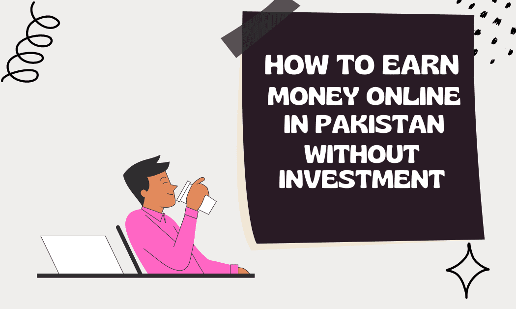 How to earn money online in Pakistan without investment How to earn money online in Pakistan without investment